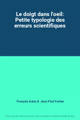 Couverture du produit · Le doigt dans l'oeil: Petite typologie des erreurs scientifiques