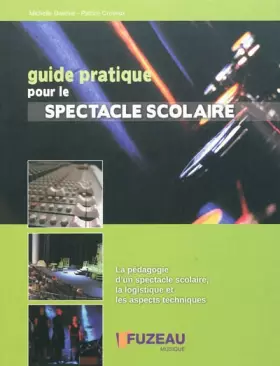 Couverture du produit · Guide pratique pour le spectacle scolaire: La pédagogie d'un spectacle scolaire, la logistique et les aspects techniques