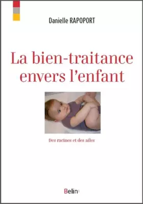 Couverture du produit · La bien-traitance envers l'enfant: Des racines et des ailes