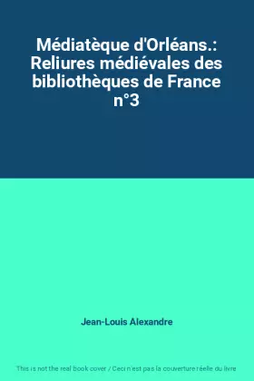Couverture du produit · Médiatèque d'Orléans.: Reliures médiévales des bibliothèques de France n°3