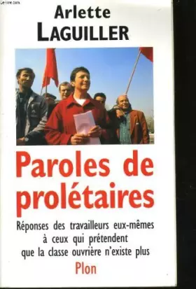 Couverture du produit · PAROLES DE PROLETAIRES. Réponses des travailleurs eux-mêmes à ceux qui prétendent que la classe ouvrière n'existe pas