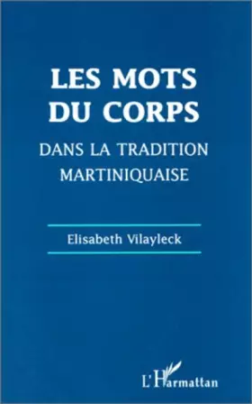 Couverture du produit · Les mots du corps dans la tradition martiniquaise : Corps souffrant et soins du corps