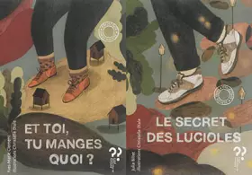 Couverture du produit · Le secret des lucioles  Et toi, tu manges quoi ?
