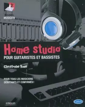 Couverture du produit · Home Studio : Pour guitaristes et bassistes, pour tous les musiciens débutants et confirmés