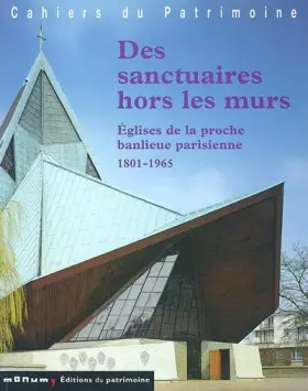 Couverture du produit · Des sanctuaires hors les murs : Eglises de la proche banlieue parisienne, 1801-1965