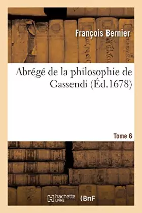 Couverture du produit · Abrégé de la philosophie de Gassendi. Tome 6