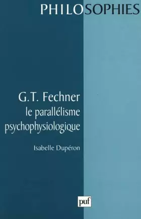 Couverture du produit · G. T. Fechner : Le parallélisme psychophysiologique