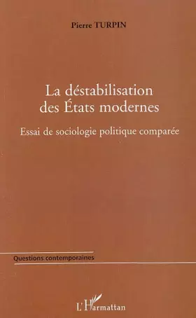 Couverture du produit · La déstabilisation des Etats modernes : Essai de sociologie politique comparée