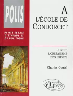 Couverture du produit · A l'école de Condorcet: Contre l'orléanisme des esprits