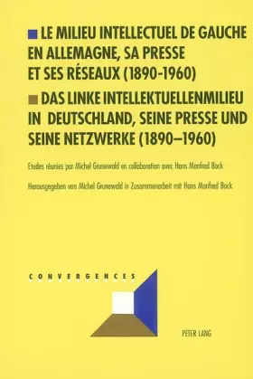 Couverture du produit · Le milieu intellectuel de gauche en Allemagne, sa presse et ses réseaux (1890-1960)- Das linke Intellektuellenmilieu in Deutsch