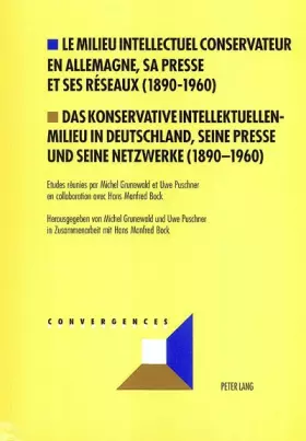Couverture du produit · Le Milieu Intellectuel Conservateur En Allemagne, Sa Presse Et Ses Reseaux 1890-1960/Das Konservative Intellektuellenmilieu in 