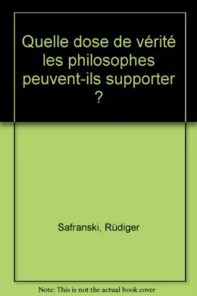 Couverture du produit · Quelle dose de vérité les philosophes peuvent-ils supporter ?