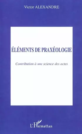 Couverture du produit · Eléments de praxéologie: Contribution à une science des actes