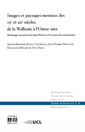Couverture du produit · Images et paysages mentaux des 19e et 20e siècles, de la Wallonie à l'Outre-Mer : Hommage au professeur Jean Pirotte à l'occasi