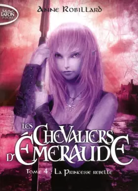 Couverture du produit · Les Chevaliers d'Emeraude, Tome 4 : La princesse rebelle [ Format: POCHE ]