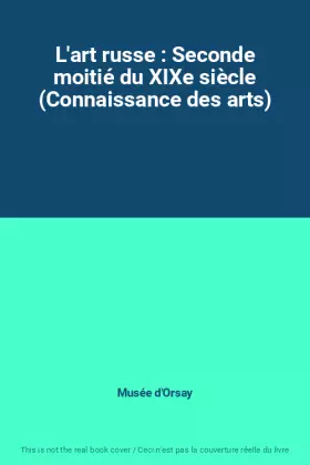 Couverture du produit · L'art russe : Seconde moitié du XIXe siècle (Connaissance des arts)