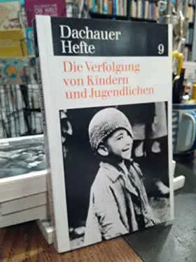 Couverture du produit · Die Verfolgung von Kindern und Jugendlichen. (Dachauer Hefte. Studien und Dokumente zur Geschichte der nationalsozialistischen 