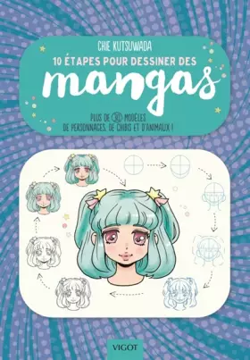 Couverture du produit · 10 étapes pour dessiner les mangas: Plus de 30 modèles de personnages, de chibis et d'animaux !