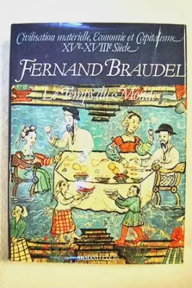 Couverture du produit · Le temps du monde. Civilisation matérielle, economie et capitalisme, XVe-XVIIIe siècle, tome 3