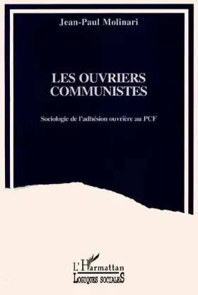 Couverture du produit · Les Ouvriers communistes: Sociologie de l'adhésion ouvrière au PCF