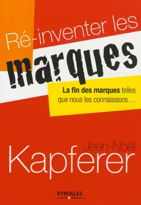 Couverture du produit · Ré-inventer les marques. La fin des marques telles que nous les connaissions...