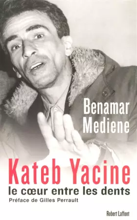 Couverture du produit · Kateb Yacine : Le coeur entre les dents