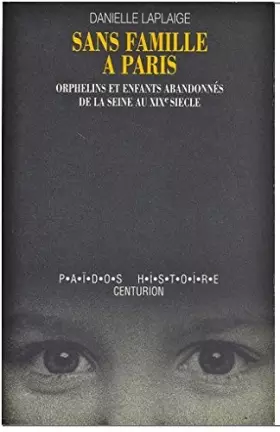 Couverture du produit · Sans famille a paris : orphelins et enfants abandonnes de la seine au xixe siecle