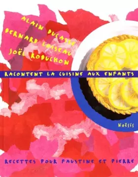 Couverture du produit · A. Ducasse, B. Loiseau, J. Robuchon racontent la cuisine aux enfants : recettes pour Faustine et Pierre