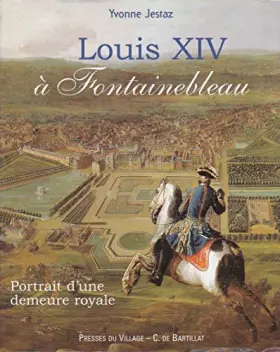 Couverture du produit · Louis XIV à Fontainebleau : Portrait d'une demeure royale (Prestige)