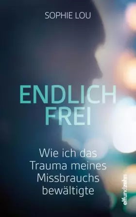 Couverture du produit · Endlich frei: Wie ich das Trauma meines Missbrauchs bewältigte
