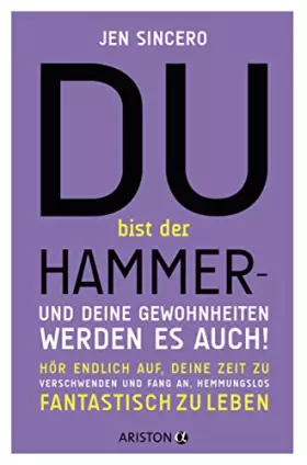 Couverture du produit · Du bist der Hammer – und deine Gewohnheiten werden es auch!: Hör endlich auf, deine Zeit zu verschwenden, und fang an, hemmungs