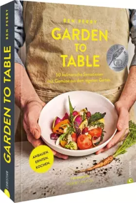 Couverture du produit · Garden to Table. 50 kulinarische Sensationen mit Gemüse aus dem eigenen Garten. Anbauen. Ernten. Kochen. Viele wertvolle Tipps 