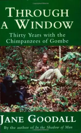 Couverture du produit · Through a Window : Thirty Years With the Chimpanzees of Gombe