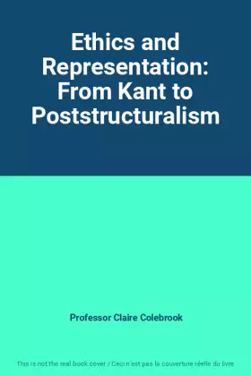 Couverture du produit · Ethics and Representation: From Kant to Poststructuralism