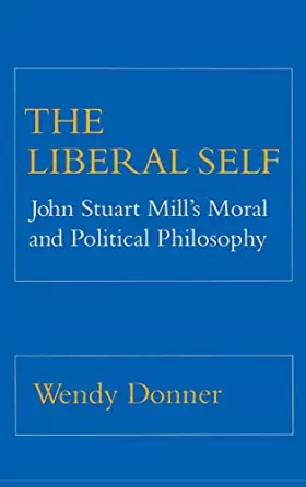 Couverture du produit · The Liberal Self: John Stuart Mill's Moral and Political Theory