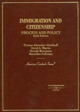 Couverture du produit · Immigration and Citizenship: Process and Policy (American Casebook Series)