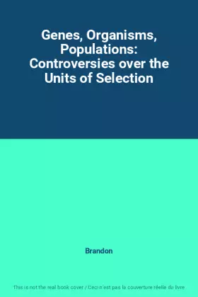 Couverture du produit · Genes, Organisms, Populations: Controversies over the Units of Selection