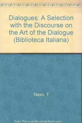Couverture du produit · Torquato Tasso, Dialogues: A Selection with the "Discourse on the Art of the Dialogue" (Biblioteca Italiana) (Italian and Engli