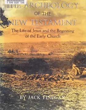 Couverture du produit · The Archaeology of the New Testament: The Life of Jesus and the Beginning of the Early Church