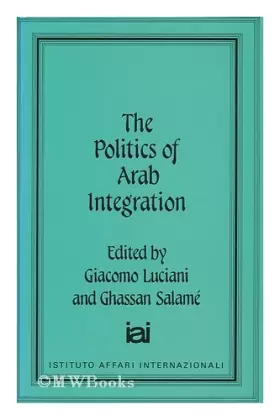 Couverture du produit · The Politics of Arab Integration (Nation, State and Integration in the Arab World, Vol 4)