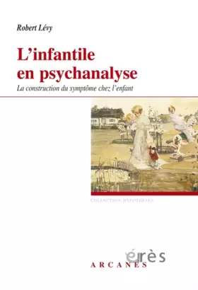 Couverture du produit · L'infantile en psychanalyse: La construction du symptôme chez l'enfant