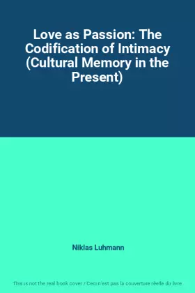 Couverture du produit · Love as Passion: The Codification of Intimacy (Cultural Memory in the Present)
