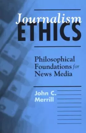 Couverture du produit · Journalism Ethics: Philosophical Foundations for News Media