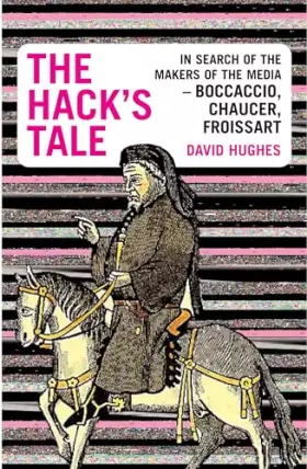 Couverture du produit · The Hack's Tale : Hunting the Makers of the Media - Boccaccio, Chaucer, Froissart