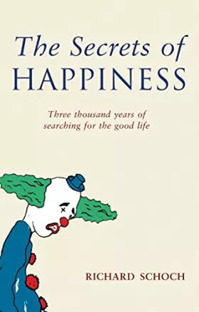 Couverture du produit · The Secrets of Happiness: Three Thousand Years of Searching for the Good Life