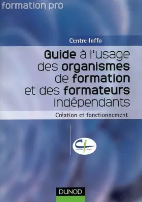 Couverture du produit · Guide à l'usage des organismes de formation et des formateurs indépendants : Création et fonctionnement