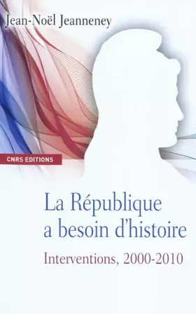 Couverture du produit · La République a besoin d'histoire. Interventions, 2000-2010