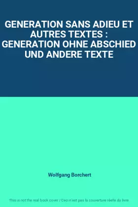 Couverture du produit · GENERATION SANS ADIEU ET AUTRES TEXTES : GENERATION OHNE ABSCHIED UND ANDERE TEXTE