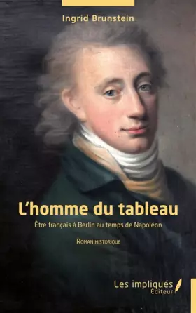 Couverture du produit · L’homme du tableau: Être français à Berlin au temps de Napoléon