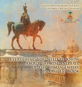 Couverture du produit · Everything You Need to Know About the Rise and Fall of the Roman Empire In One Fat Book - Ancient History Books for Kids Childr